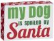 My Dog Is Spoiled By Santa Wd 3.5X5